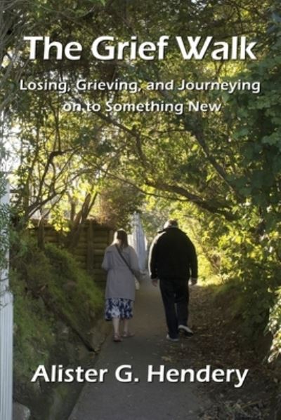 Cover for Alister G Hendery · The Grief Walk: Losing, Grieving, and Journeying on to Something New (Paperback Book) (2020)