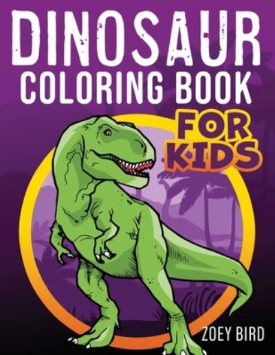 Cover for Zoey Bird · Dinosaur Coloring Book for Kids (Paperback Book) (2020)