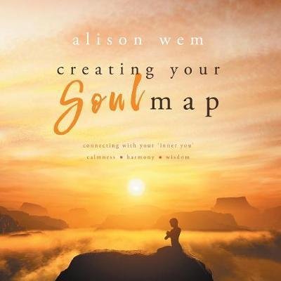 Alison Wem · Creating Your Soul Map: Connecting with your 'inner you' calmness-harmony-wisdom - Your Soul Family (Paperback Book) (2017)