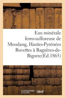 Cover for Sans Auteur · Eau Minerale Ferro-Sulfureuse de Moudang Hautes-Pyrenees Buvettes A Bagneres-De-Bigorre Et Aux Bains (Paperback Book) (2016)