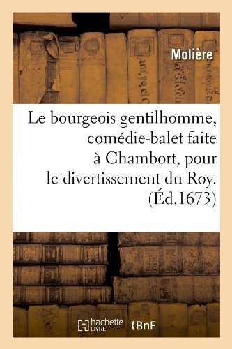 Cover for Moliere · Le Bourgeois Gentilhomme, Comedie-balet Faite a Chambort, Pour Le Divertissement Du Roy . (Paperback Book) [French edition] (2012)
