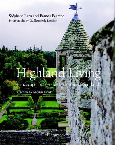 Highland Living: Landscape, Style, and Traditions of Scotland - Stephane Bern - Książki - Editions Flammarion - 9782080202413 - 6 kwietnia 2015