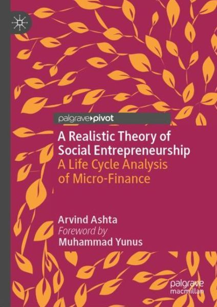 Cover for Arvind Ashta · A Realistic Theory of Social Entrepreneurship: A Life Cycle Analysis of Micro-Finance (Gebundenes Buch) [1st ed. 2020 edition] (2019)