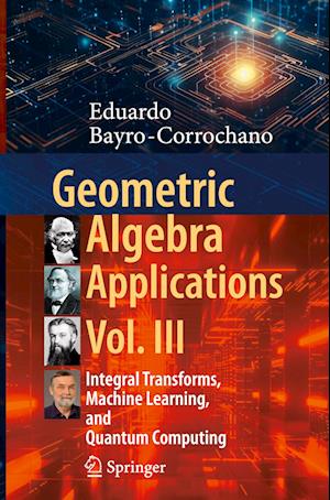 Cover for Eduardo Bayro-Corrochano · Geometric Algebra Applications Vol. III (Book) (2024)