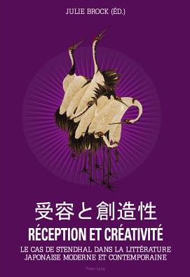 Cover for Reception Et Creativite: Le Cas de Stendhal Dans La Litterature Japonaise Moderne Et Contemporaine (Paperback Book) (2013)
