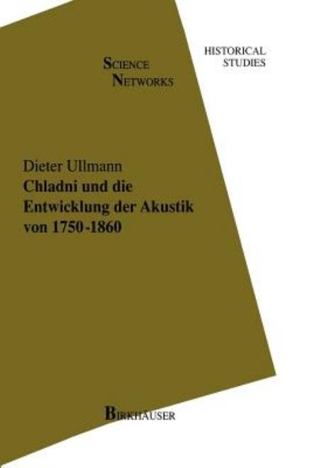 Cover for Dieter Ullmann · Chladni Und Die Entwicklung Der Akustik Von 1750-1860 - Science Networks. Historical Studies (Taschenbuch) [Softcover reprint of the original 1st ed. 1996 edition] (2011)