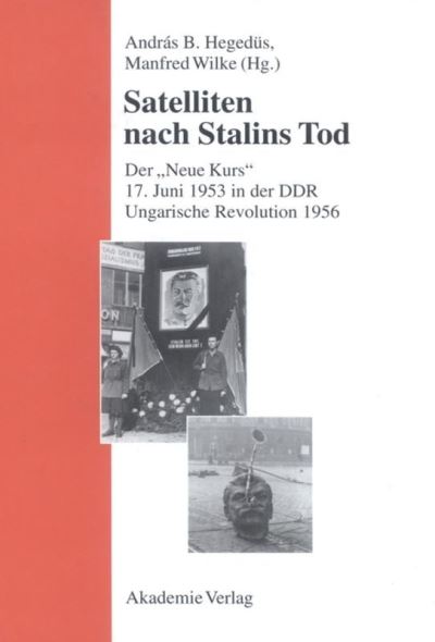 Satelliten Nach Stalins Tod: Der Neue Kurs. 17. Juni 1953 in Der Ddr. Ungarische Revolution 1956 - Studien Des Forschungsverbundes sed-Staat An der Freien Univ - - Books - de Gruyter - 9783050035413 - June 14, 2000