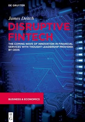 Cover for James Deitch · Disruptive Fintech: The Coming Wave of Innovation in Financial Services with Thought Leadership Provided by CEOs (Paperback Book) (2019)
