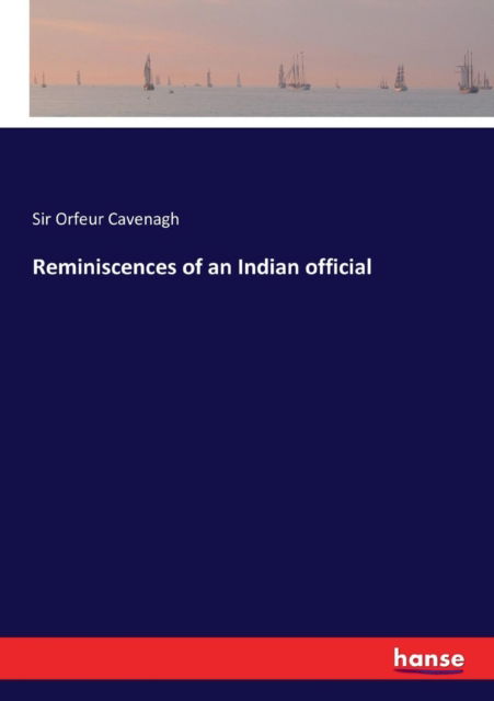 Reminiscences of an Indian off - Cavenagh - Books -  - 9783337305413 - August 25, 2017