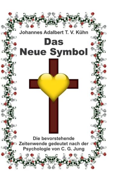 Das Neue Symbol - Johannes Adalbert T V Kuhn - Books - Tredition Gmbh - 9783347333413 - June 17, 2021