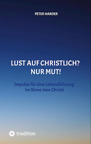 Cover for Peter Harder · Die Aussagen Jesu Christi sollten auch heute Richtschnur für unser Leben sein. Welche Möglichkeiten es gibt, beschreibt der Autor anschaulich und lebendig, mit einer Prise Humor und immer positiv. (Hardcover Book) (2022)