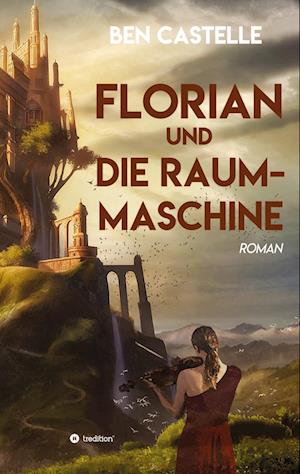Cover for Ben Castelle · Florian und die Raummaschine (Book) (2023)