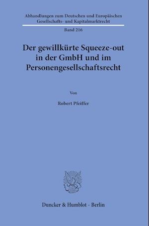 Gewillkürte Squeeze-Out in der GmbH und Im Personengesellschaftsrecht - Robert Pfeiffer - Books - Duncker & Humblot GmbH - 9783428188413 - April 26, 2023