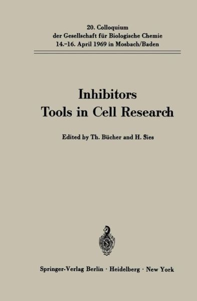 Cover for Theodor B Cher · Inhibitors Tools in Cell Research: 20. Colloquium am 14.-16. April 1969 - Colloquium der Gesellschaft fur Biologische Chemie in Mosbach Baden (Paperback Book) (1969)