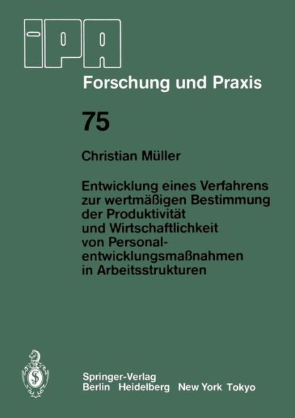 Cover for C Muller · Entwicklung Eines Verfahrens Zur Wertmassigen Bestimmung Der Produktivitat Und Wirtschaftlichkeit Von Personalentwicklungmassnahmen in Arbeitsstrukturen - IPA-Iao - Forschung Und Praxis (Paperback Book) [German edition] (1983)