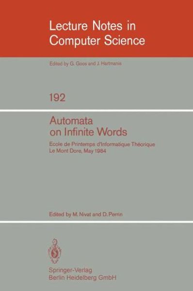 Cover for M Nivat · Automata on Infinite Words: Ecole De Printemps D'informatique Theorique, Le Mont Dore, May 14-18, 1984 - Lecture Notes in Computer Science (Paperback Book) (1985)
