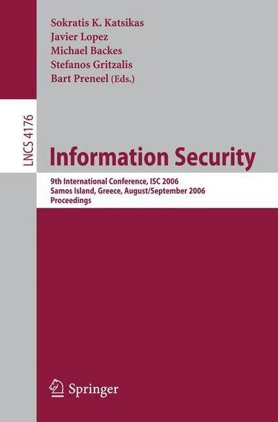 Cover for Sokratis K Katsikas · Information Security: 9th International Conference, Isc 2006, Samos Island, Greece, August 30 - September 2, 2006, Proceedings - Lecture Notes in Computer Science / Security and Cryptology (Taschenbuch) (2006)