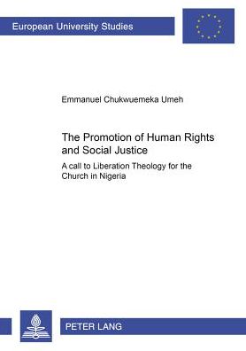 Cover for Emmanuel Chukwuemeka Umeh · The Promotion of Human Rights and Social Justice: A Call to Liberation Theology for the Church in Nigeria - Europaische Hochschulschriften / European University Studies / Publications Universitaires Europeennes Reihe 23: Theologie / Series 23: Theology /  (Paperback Book) (2003)