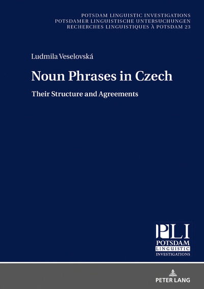 Cover for Ludmila Veselovska · Noun Phrases in Czech: Their Structure and Agreements - Potsdam Linguistic Investigations / Potsdamer Linguistische Untersuchungen / Recherches Linguistiques a Potsdam (Hardcover Book) [New edition] (2018)