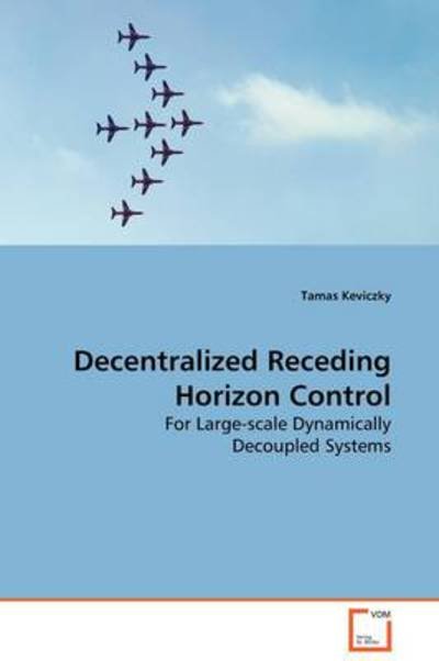 Cover for Tamas Keviczky · Decentralized Receding Horizon Control: for Large-scale Dynamically Decoupled Systems (Paperback Book) (2009)