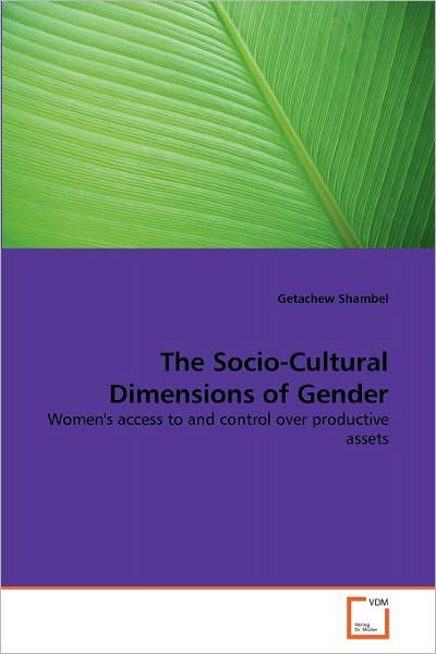 Cover for Getachew Shambel · The Socio-cultural Dimensions of Gender: Women's Access to and Control over Productive Assets (Pocketbok) (2011)