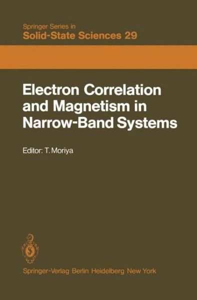 Cover for T Moriya · Electron Correlation and Magnetism in Narrow-Band Systems: Proceedings of the Third Taniguchi International Symposium, Mount Fuji, Japan, November 1-5, 1980 - Springer Series in Solid-State Sciences (Taschenbuch) [Softcover reprint of the original 1st ed. 1981 edition] (2012)