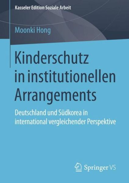 Cover for Moonki Hong · Kinderschutz in Institutionellen Arrangements: Deutschland Und Sudkorea in International Vergleichender Perspektive (1. Aufl. 2015) (Paperback Book) (2015)