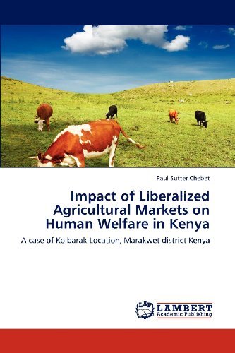 Cover for Paul Sutter Chebet · Impact of Liberalized Agricultural Markets on Human Welfare in Kenya: a Case of Koibarak Location, Marakwet District Kenya (Taschenbuch) (2012)