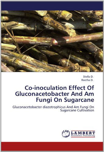Cover for Reetha D. · Co-inoculation Effect of Gluconacetobacter and Am Fungi on Sugarcane: Gluconacetobacter Diazotrophicus and Am Fungi on Sugarcane Cultivation (Paperback Book) (2012)
