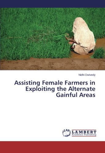 Cover for Nidhi Dwivedy · Assisting Female Farmers in Exploiting the Alternate Gainful Areas (Paperback Book) (2014)