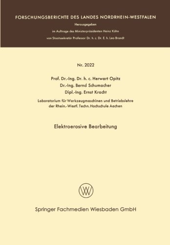 Elektroerosive Bearbeitung - Forschungsberichte Des Landes Nordrhein-Westfalen - Herwart Opitz - Bøger - Vs Verlag Fur Sozialwissenschaften - 9783663200413 - 1969