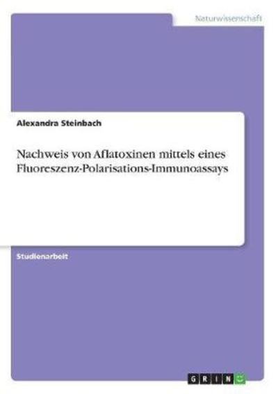 Nachweis von Aflatoxinen mitt - Steinbach - Libros -  - 9783668531413 - 