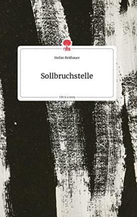 Cover for Stefan Reitbauer · Sollbruchstelle. Life is a Story - story.one (Hardcover Book) (2021)