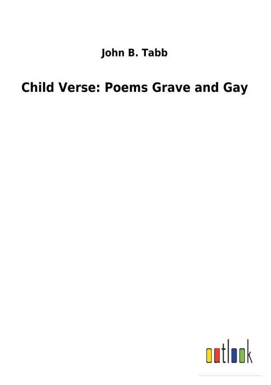 Cover for Tabb · Child Verse: Poems Grave and Gay (Bok) (2018)