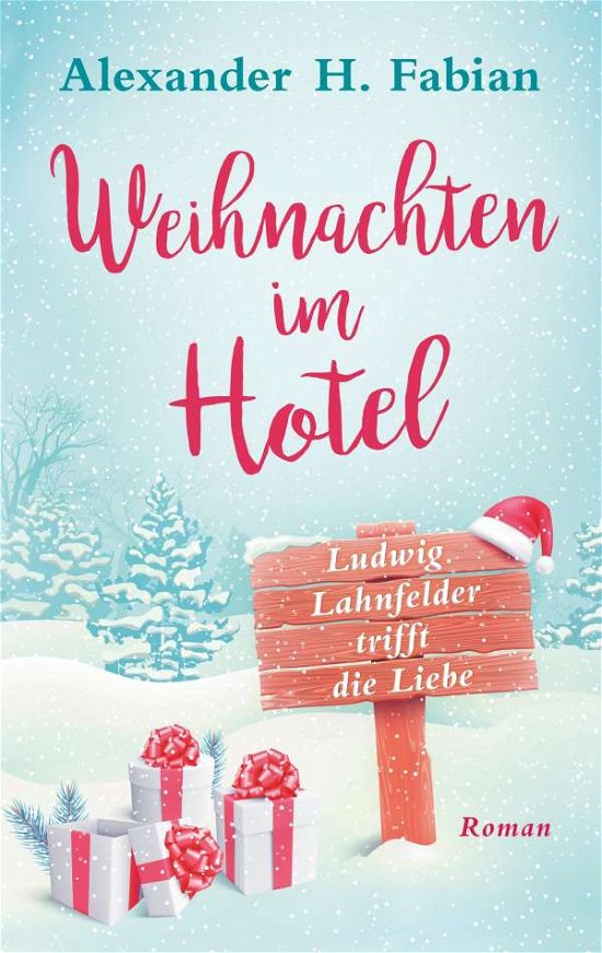 Weihnachten im Hotel: Ludwig Lahnfelder trifft die Liebe - Alexander H Fabian - Livros - Books on Demand - 9783748101413 - 31 de dezembro de 2018