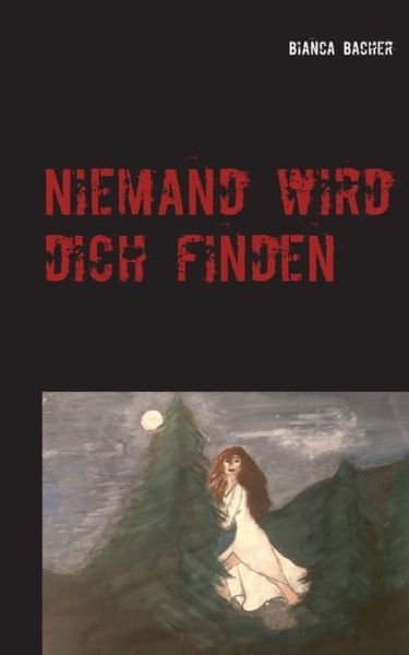 Cover for Bianca Bacher · Niemand wird dich finden (Paperback Book) (2019)