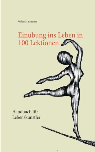 Cover for Walter Machtemes · Einubung ins Leben in 100 Lektionen: Handbuch fur Lebenskunstler (Paperback Book) (2020)