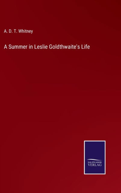 Cover for A. D. T. Whitney · A Summer in Leslie Goldthwaite's Life (Inbunden Bok) (2022)