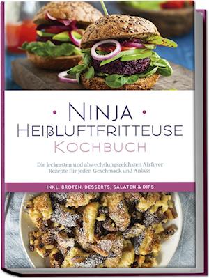 Cover for Maren Bertram · Ninja Heißluftfritteuse Kochbuch: Die leckersten und abwechslungsreichsten Airfryer Rezepte für jeden Geschmack und Anlass - inkl. Broten, Desserts, Salaten &amp; Dips (Book) (2024)