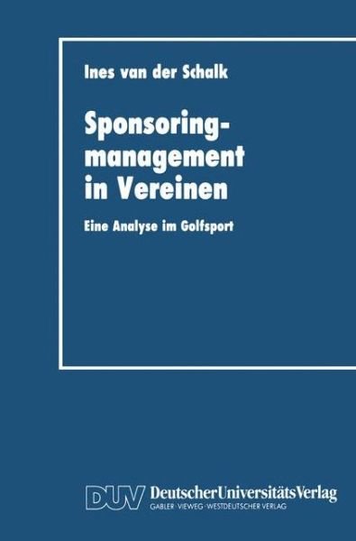 Cover for Ines  van der Schalk · Sponsoringmanagement in Vereinen: Eine Analyse im Golfsport (Paperback Book) [1993 edition] (1993)
