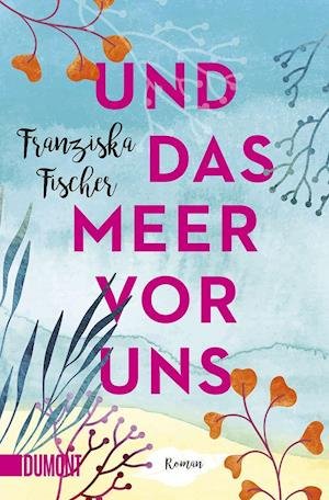 Cover for Franziska Fischer · Und das Meer vor uns (Paperback Book) (2020)
