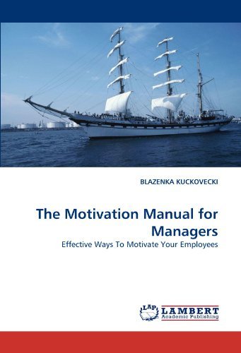 The Motivation Manual for Managers: Effective Ways to Motivate Your Employees - Blazenka Kuckovecki - Bøger - LAP LAMBERT Academic Publishing - 9783838390413 - 3. august 2010