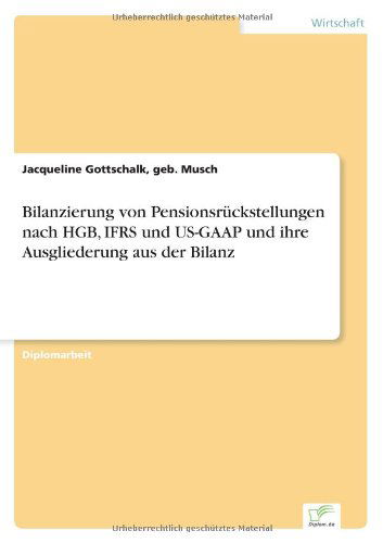 Cover for Geb Musch Jacqueline Gottschalk · Bilanzierung von Pensionsruckstellungen nach HGB, IFRS und US-GAAP und ihre Ausgliederung aus der Bilanz (Paperback Book) [German edition] (2004)