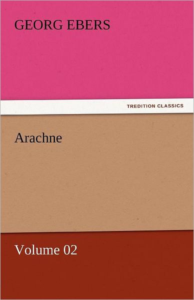 Cover for Georg Ebers · Arachne  -  Volume 02 (Tredition Classics) (Paperback Book) (2011)