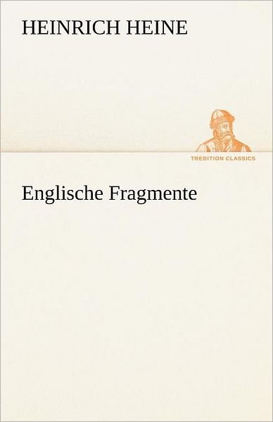 Cover for Heinrich Heine · Englische Fragmente (Tredition Classics) (German Edition) (Paperback Bog) [German edition] (2012)