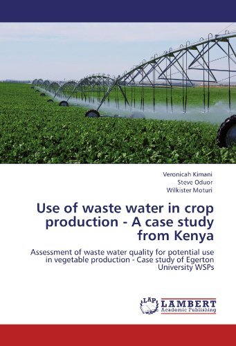 Use of Waste Water in Crop Production - a Case Study from Kenya: Assessment of Waste Water Quality for Potential Use in Vegetable Production - Case Study of Egerton University Wsps - Wilkister Moturi - Livres - LAP LAMBERT Academic Publishing - 9783845428413 - 2 septembre 2011