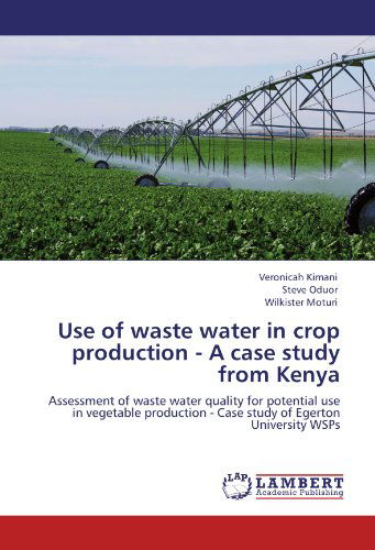 Use of Waste Water in Crop Production - a Case Study from Kenya: Assessment of Waste Water Quality for Potential Use in Vegetable Production - Case Study of Egerton University Wsps - Wilkister Moturi - Bøker - LAP LAMBERT Academic Publishing - 9783845428413 - 2. september 2011