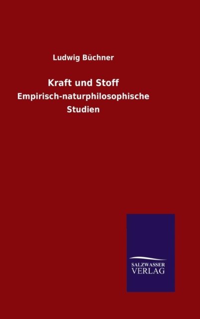 Kraft und Stoff - Ludwig Büchner - Boeken - Salzwasser-Verlag Gmbh - 9783846070413 - 29 oktober 2015