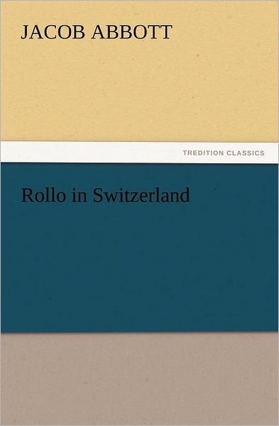 Cover for Jacob Abbott · Rollo in Switzerland (Tredition Classics) (Paperback Book) (2012)
