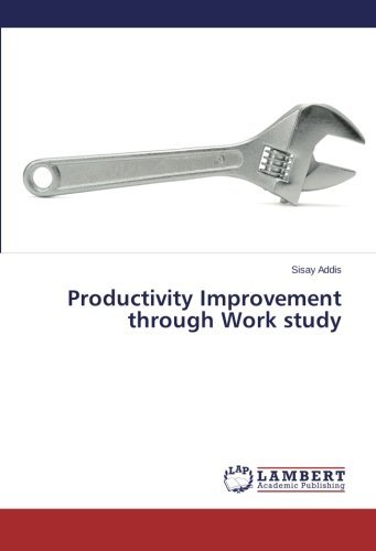 Productivity Improvement Through Work Study - Sisay Addis - Books - LAP LAMBERT Academic Publishing - 9783848414413 - February 28, 2014